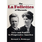 La Follettes of Wisconsin: Love and Politics in Progressive America - Hardcover