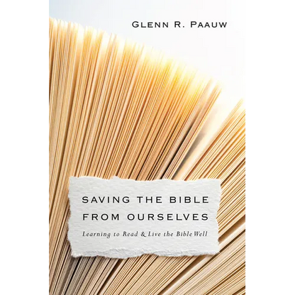 Saving the Bible from Ourselves: Learning to Read and Live the Bible Well - Paperback