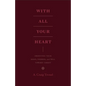 With All Your Heart: Orienting Your Mind, Desires, and Will Toward Christ - Paperback