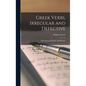 Greek Verbs, Irregular and Defective: Their Forms, Meaning, and Quantity - Hardcover