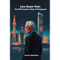 Lee Kuan Yew: The Philosopher-King of Singapore - Paperback