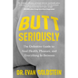 Butt Seriously: The Definitive Guide to Anal Health, Pleasure, and Everything in Between - Paperback