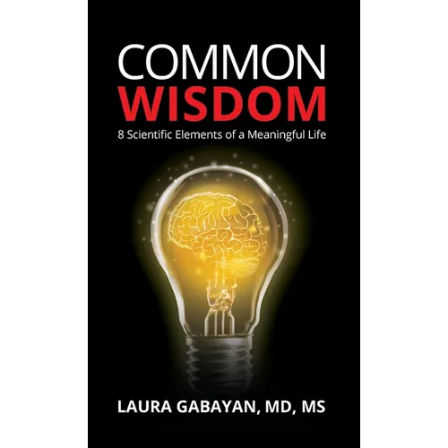 Common Wisdom: 8 Scientific Elements of a Meaningful Life - Hardcover