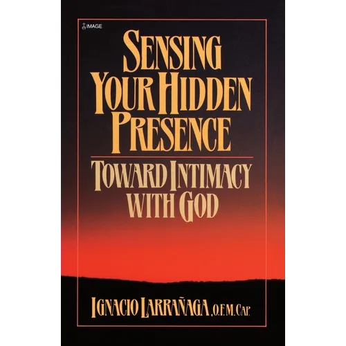 Sensing Your Hidden Presence: Toward Intimacy with God - Paperback