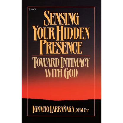 Sensing Your Hidden Presence: Toward Intimacy with God - Paperback