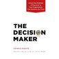 The Decision Maker: Unlock the Potential of Everyone in Your Organization, One Decision at a Time - Hardcover