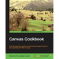 Canvas Cookbook: Over 80 simple but creative and structured recipes to explore the capabilities of HTML5 Canvas - Paperback