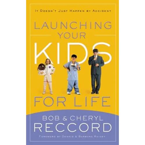 Launching Your Kids for Life: A Successful Journey to Adulthood Doesn't Just Happen by Accident - Paperback