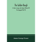 The golden bough: a study in magic and religion (Volume IX); The Scapegoat (Part VI) - Paperback
