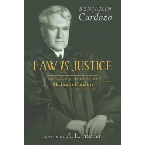 Law is Justice: Notable Opinions of Mr. Justice Cardozo - Paperback