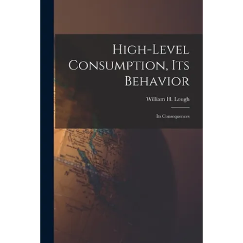 High-level Consumption, Its Behavior; Its Consequences - Paperback
