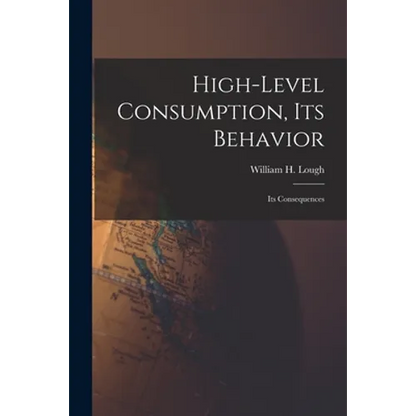 High-level Consumption, Its Behavior; Its Consequences - Paperback