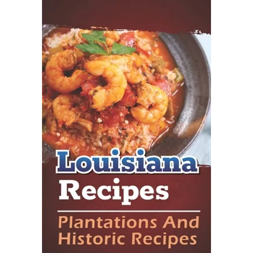 Louisiana Recipes: Plantations And Historic Recipes: Recipes Book - Paperback