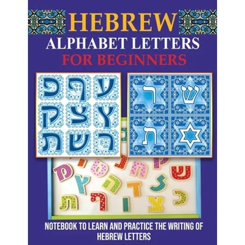 Hebrew Alphabet Letters for Beginners: Notebook to learn and practice the writing of Hebrew Letters - Paperback