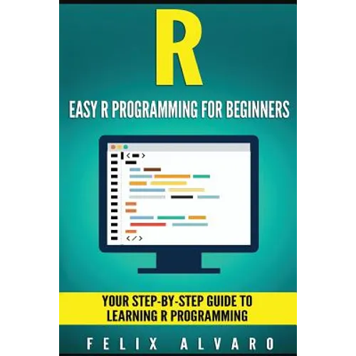 R: Easy R Programming for Beginners, Your Step-By-Step Guide To Learning R Progr - Paperback