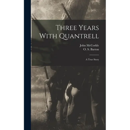 Three Years With Quantrell; a True Story - Hardcover