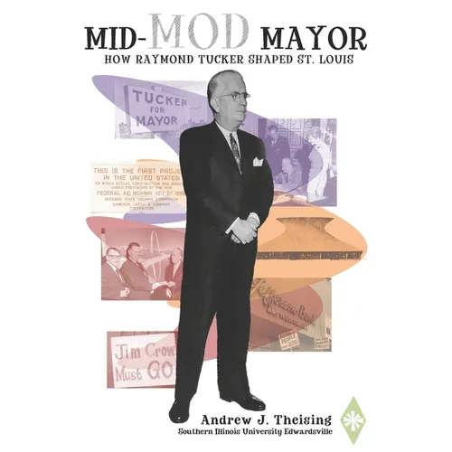 Mid-Mod Mayor: How Raymond Tucker Shaped St. Louis - Paperback