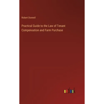 Practical Guide to the Law of Tenant Compensation and Farm Purchase - Hardcover