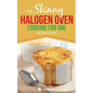 Skinny Halogen Oven Cooking For One: Single Serving, Healthy, Low Calorie Halogen Oven Recipes Under 200, 300 and 400 Calories - Paperback