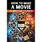 How to Make a Movie: The Complete Guide to Filmmaking - Paperback