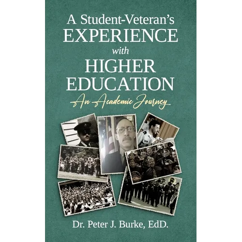 A Student-Veteran's Experience with Higher Education: An Academic Journey - Paperback