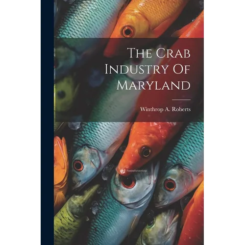 The Crab Industry Of Maryland - Paperback