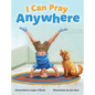 I Can Pray Anywhere - Hardcover