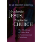 Prophetic Jesus, Prophetic Church: The Challenge of Luke-Acts to Contemporary Christians - Paperback