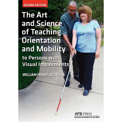 The Art and Science of Teaching Orientation and Mobility to Persons with Visual Impairments - Paperback