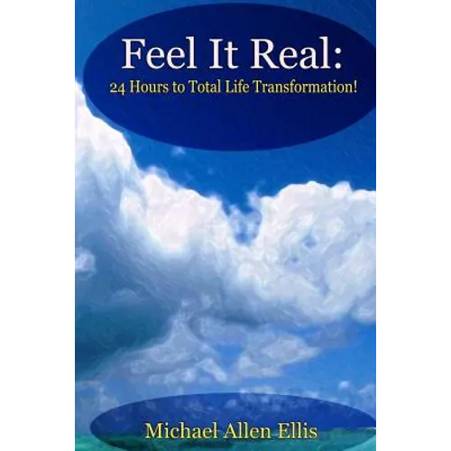 Feel It Real: 24 Hours to Total Life Transformation - Paperback