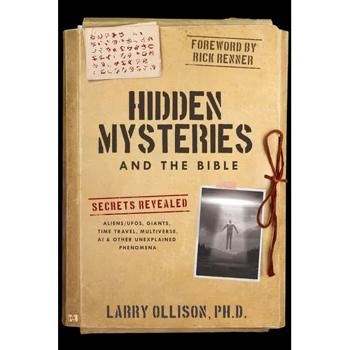 Hidden Mysteries and the Bible: Secrets Revealed: Aliens/UFOs, Giants, Time Travel, Multiverse, AI & Other Unexplained Phenomena - Paperback