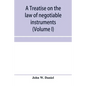 A treatise on the law of negotiable instruments, including bills of exchange; promissory notes; negotiable bonds and coupons; checks; bank notes; cert - Paperback