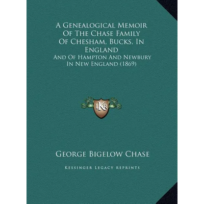 A Genealogical Memoir Of The Chase Family Of Chesham, Bucks, In England: And Of Hampton And Newbury In New England (1869) - Hardcover