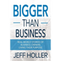 Bigger Than Business: Real-World Stories of Business Owners Living Their Purpose - Paperback