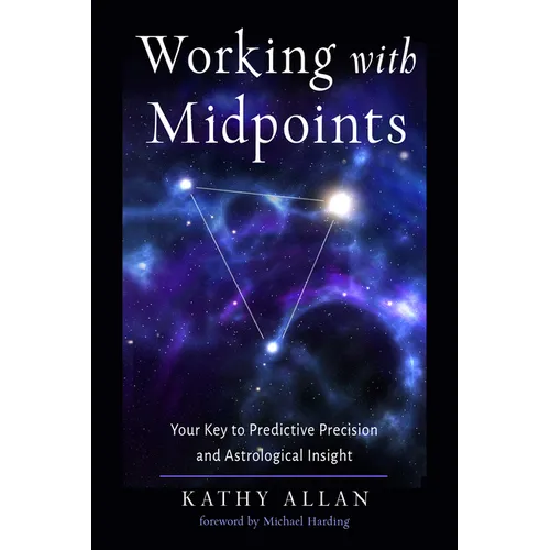 Working with Midpoints: Your Key to Predictive Precision and Astrological Insight - Paperback