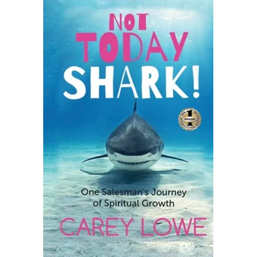 Not Today Shark: One Salesman's Journey of Spiritual Growth - Hardcover