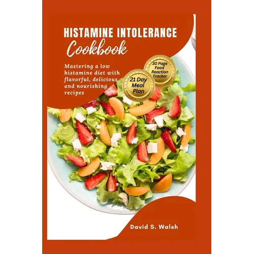Histamine Intolerance Cookbook: Mastering a low histamine diet with flavorful, delicious and nourishing recipes - Paperback