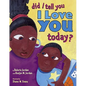 Did I Tell You I Love You Today? - Hardcover