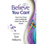 Believe You Can: Face Your Fears and Confidently Claim the Life You Desire - Paperback