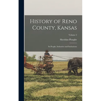 History of Reno County, Kansas; Its People, Industries and Institutions; Volume 2 - Hardcover