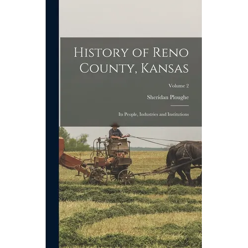 History of Reno County, Kansas; Its People, Industries and Institutions; Volume 2 - Hardcover