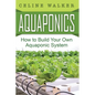 Aquaponics: How to Build Your Own Aquaponic System - Paperback
