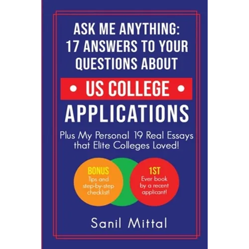 Ask Me Anything: 17 Answers to Your Questions About US College Applications: (Plus 19 Real Essays that Elite Colleges Loved!) - Paperback