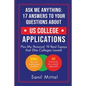 Ask Me Anything: 17 Answers to Your Questions About US College Applications: (Plus 19 Real Essays that Elite Colleges Loved!) - Paperback
