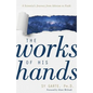 The Works of His Hands: A Scientist's Journey from Atheism to Faith - Paperback