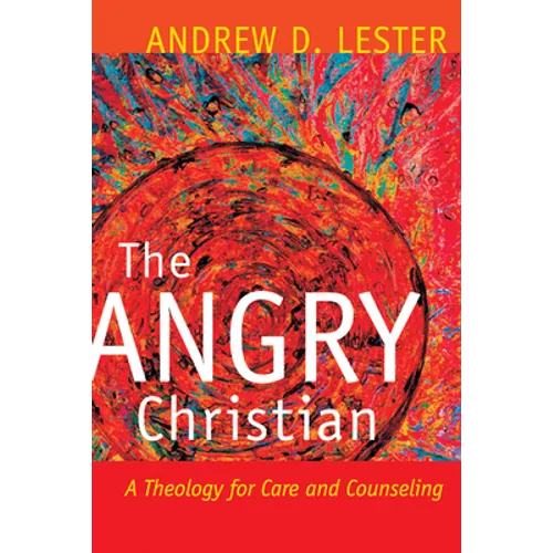 The Angry Christian: A Theology for Care and Counseling - Paperback