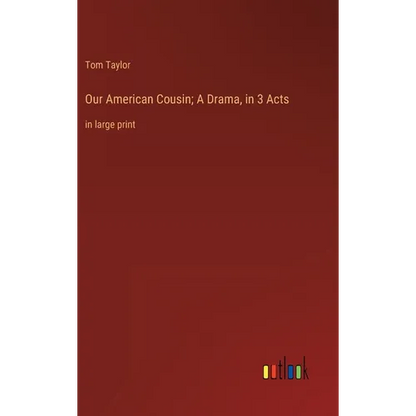 Our American Cousin; A Drama, in 3 Acts: in large print - Hardcover