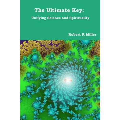 The Ultimate Key: Unifying Science and Spirituality - Paperback