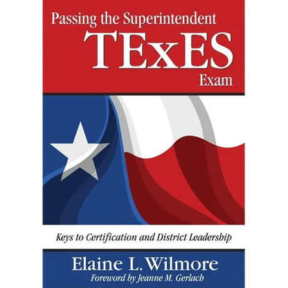 Passing the Superintendent TExES Exam: Keys to Certification and District Leadership - Paperback