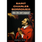 Saint Charles Borromeo: His Life and Legacy - Paperback